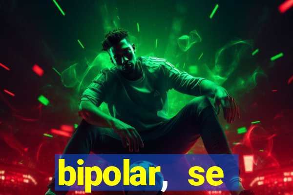 bipolar, se arrepende do que faz